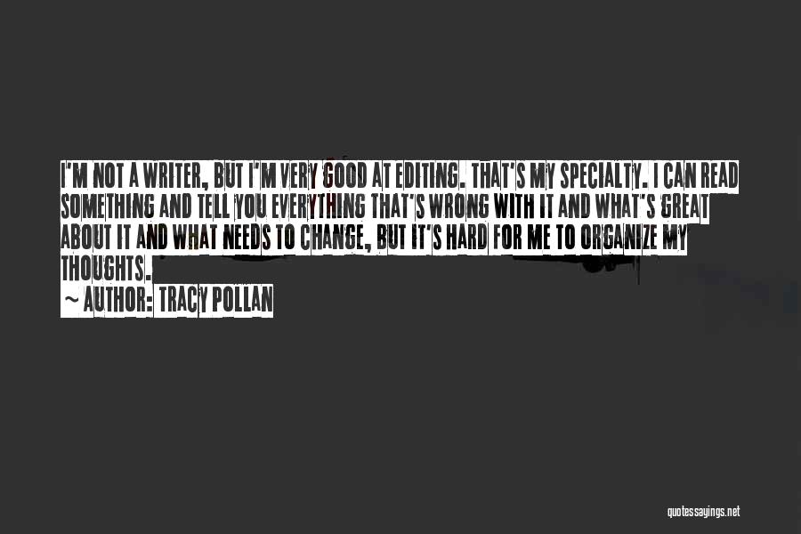 Tracy Pollan Quotes: I'm Not A Writer, But I'm Very Good At Editing. That's My Specialty. I Can Read Something And Tell You