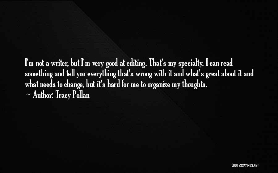 Tracy Pollan Quotes: I'm Not A Writer, But I'm Very Good At Editing. That's My Specialty. I Can Read Something And Tell You