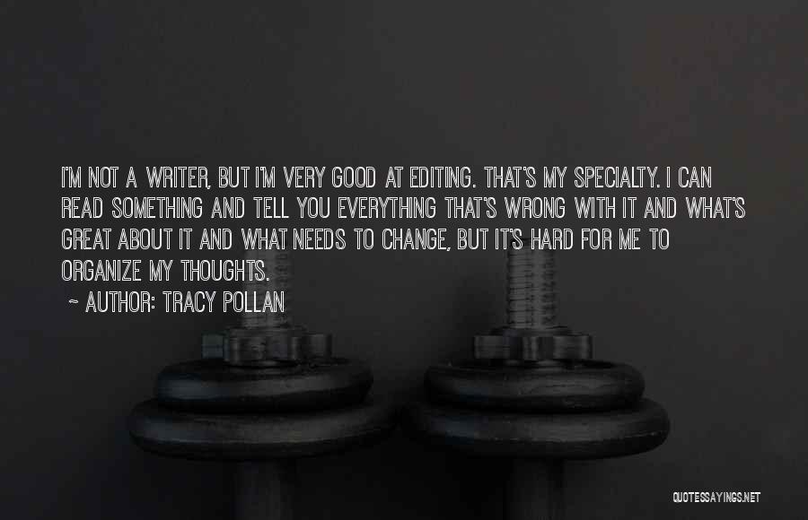 Tracy Pollan Quotes: I'm Not A Writer, But I'm Very Good At Editing. That's My Specialty. I Can Read Something And Tell You