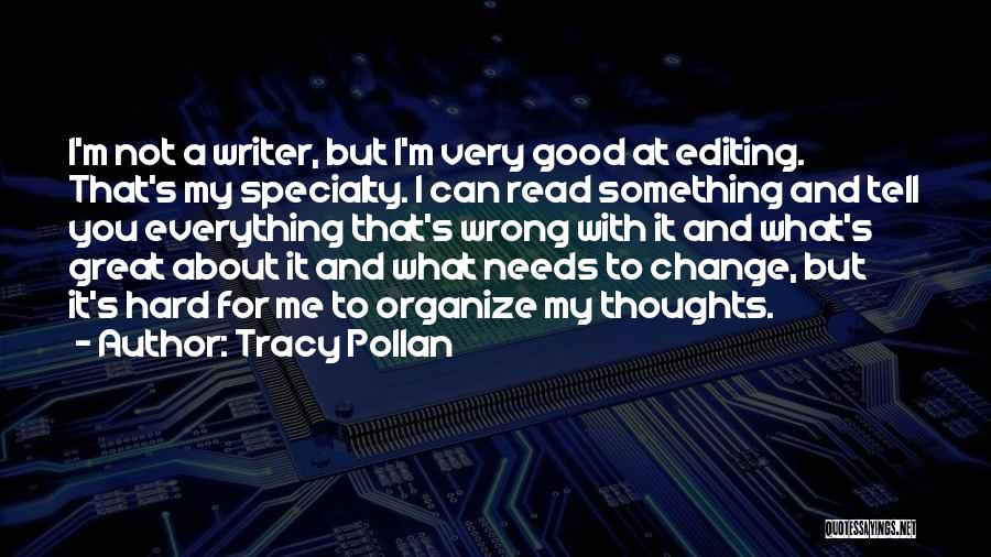 Tracy Pollan Quotes: I'm Not A Writer, But I'm Very Good At Editing. That's My Specialty. I Can Read Something And Tell You