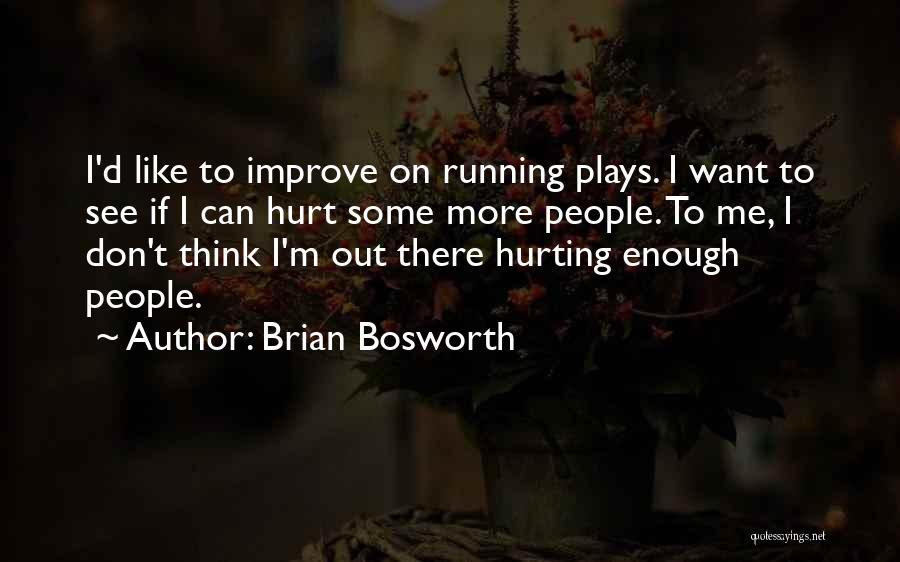 Brian Bosworth Quotes: I'd Like To Improve On Running Plays. I Want To See If I Can Hurt Some More People. To Me,