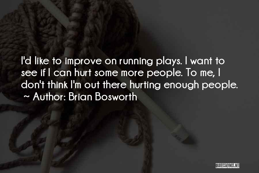 Brian Bosworth Quotes: I'd Like To Improve On Running Plays. I Want To See If I Can Hurt Some More People. To Me,