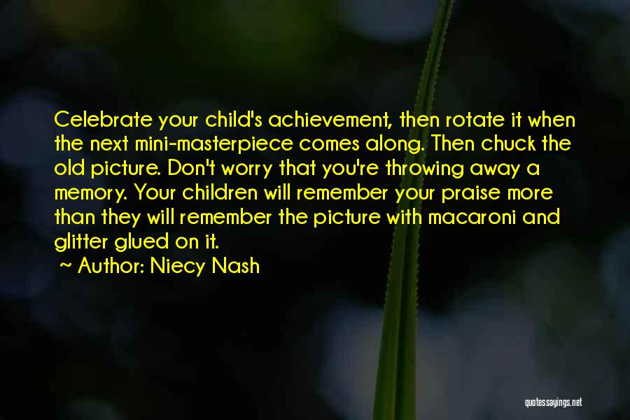 Niecy Nash Quotes: Celebrate Your Child's Achievement, Then Rotate It When The Next Mini-masterpiece Comes Along. Then Chuck The Old Picture. Don't Worry