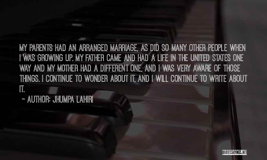 Jhumpa Lahiri Quotes: My Parents Had An Arranged Marriage, As Did So Many Other People When I Was Growing Up. My Father Came