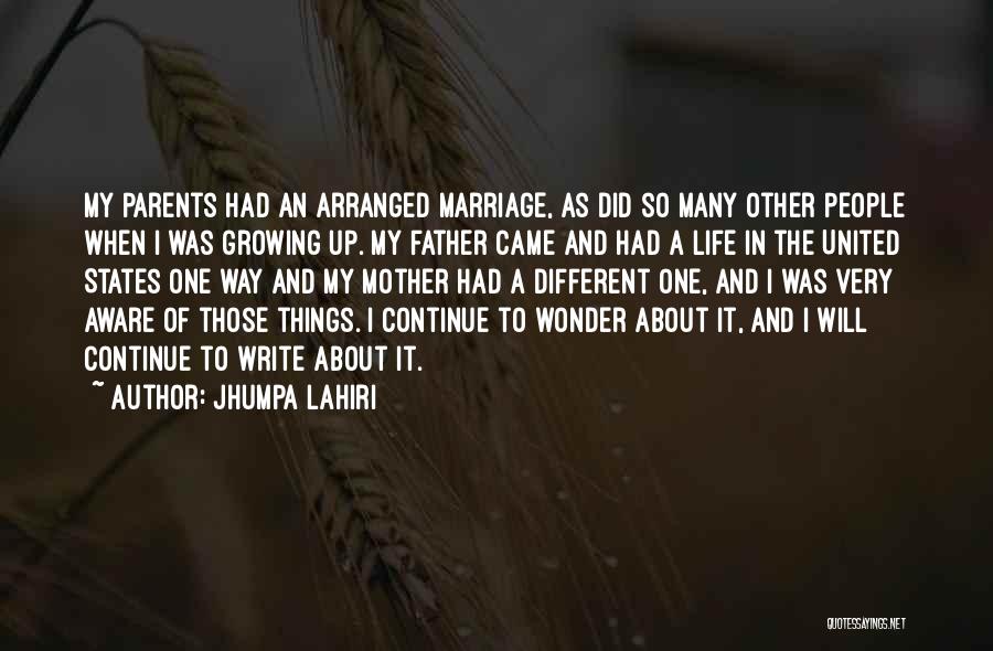 Jhumpa Lahiri Quotes: My Parents Had An Arranged Marriage, As Did So Many Other People When I Was Growing Up. My Father Came