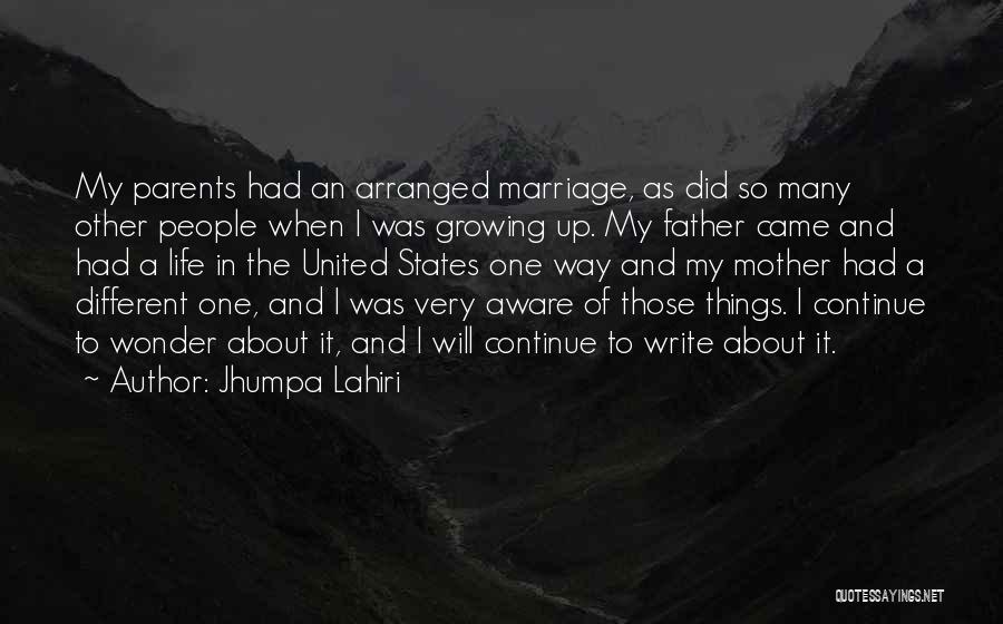 Jhumpa Lahiri Quotes: My Parents Had An Arranged Marriage, As Did So Many Other People When I Was Growing Up. My Father Came