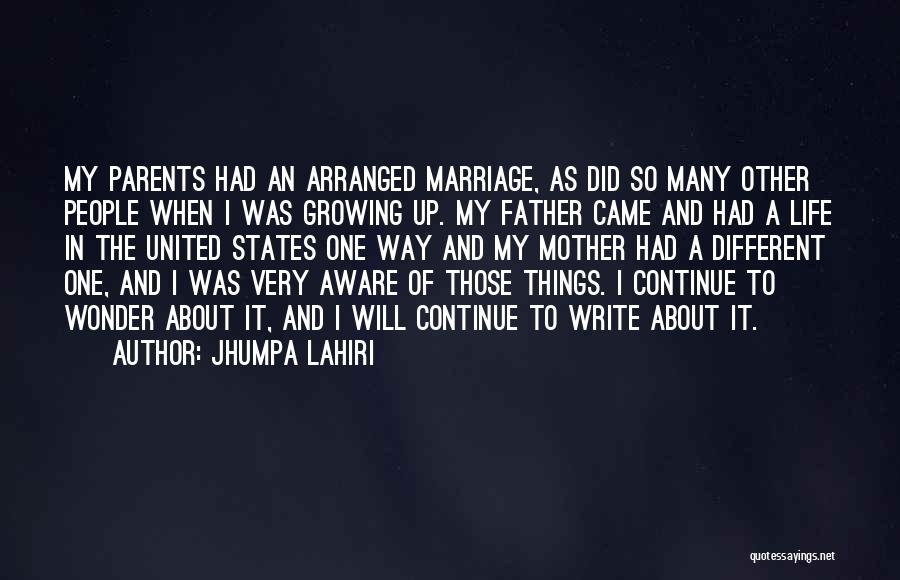 Jhumpa Lahiri Quotes: My Parents Had An Arranged Marriage, As Did So Many Other People When I Was Growing Up. My Father Came