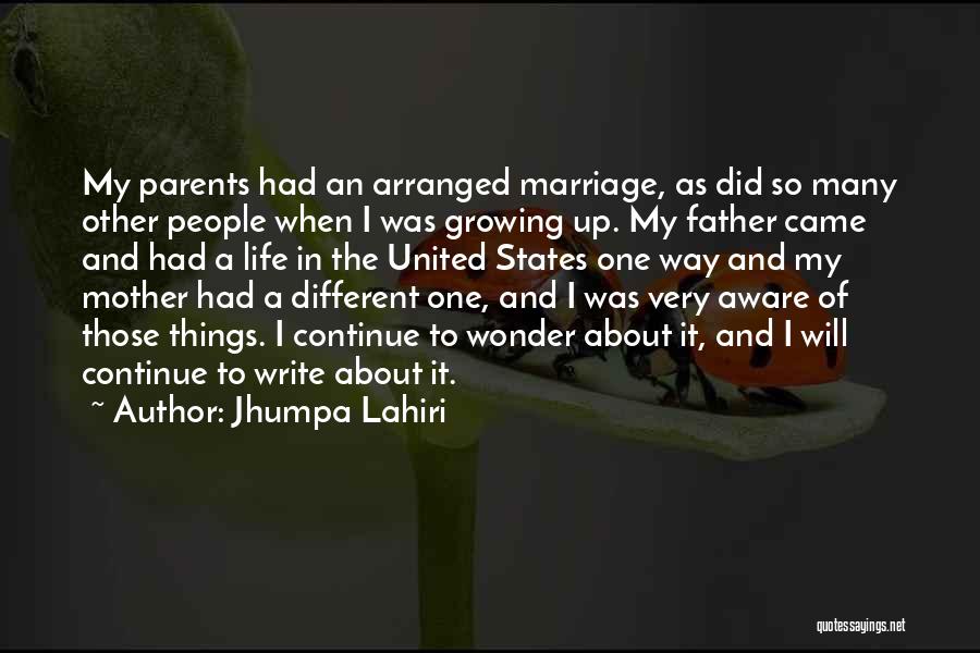 Jhumpa Lahiri Quotes: My Parents Had An Arranged Marriage, As Did So Many Other People When I Was Growing Up. My Father Came