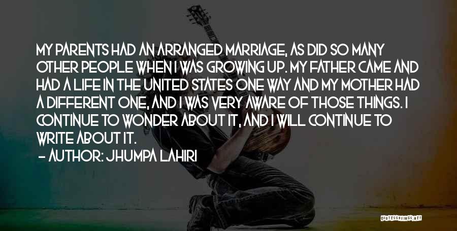 Jhumpa Lahiri Quotes: My Parents Had An Arranged Marriage, As Did So Many Other People When I Was Growing Up. My Father Came