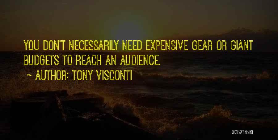 Tony Visconti Quotes: You Don't Necessarily Need Expensive Gear Or Giant Budgets To Reach An Audience.