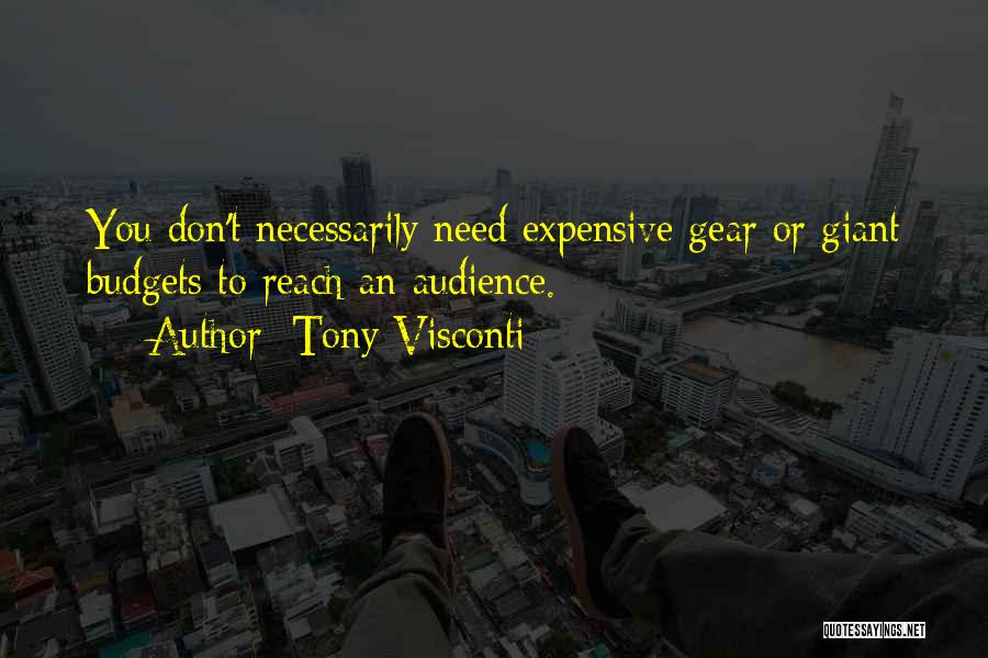 Tony Visconti Quotes: You Don't Necessarily Need Expensive Gear Or Giant Budgets To Reach An Audience.