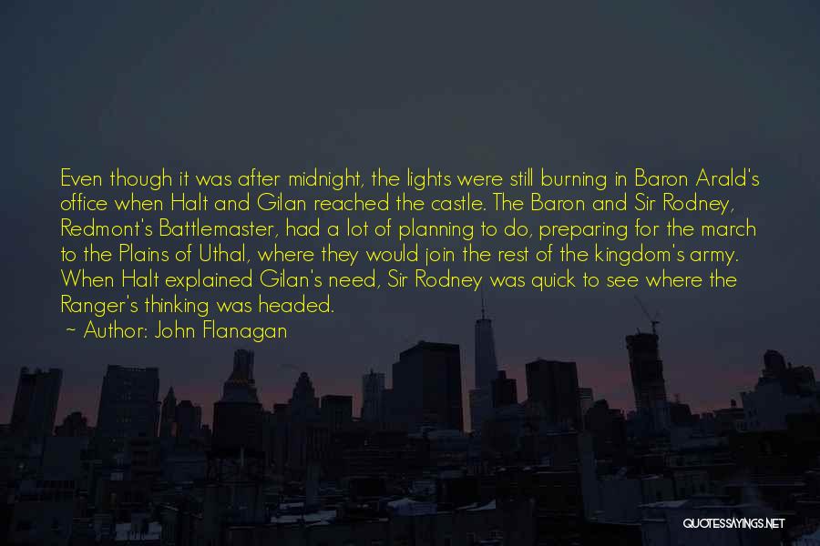 John Flanagan Quotes: Even Though It Was After Midnight, The Lights Were Still Burning In Baron Arald's Office When Halt And Gilan Reached