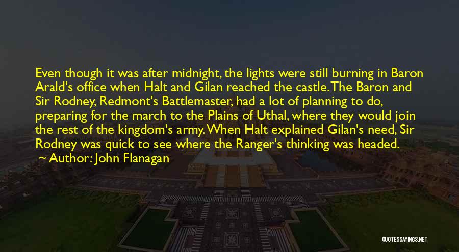 John Flanagan Quotes: Even Though It Was After Midnight, The Lights Were Still Burning In Baron Arald's Office When Halt And Gilan Reached