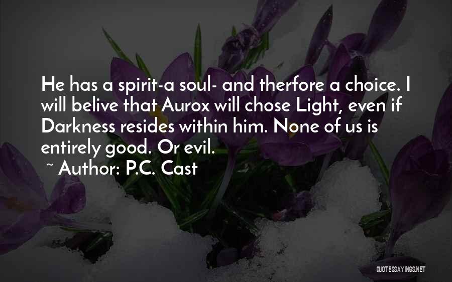 P.C. Cast Quotes: He Has A Spirit-a Soul- And Therfore A Choice. I Will Belive That Aurox Will Chose Light, Even If Darkness