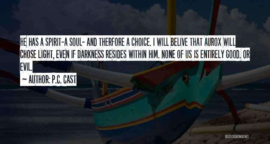 P.C. Cast Quotes: He Has A Spirit-a Soul- And Therfore A Choice. I Will Belive That Aurox Will Chose Light, Even If Darkness