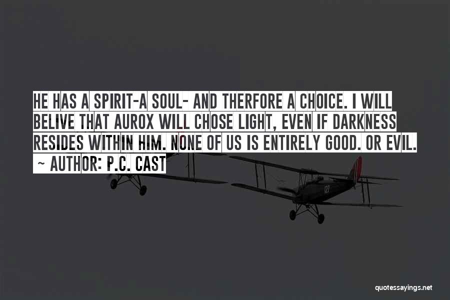 P.C. Cast Quotes: He Has A Spirit-a Soul- And Therfore A Choice. I Will Belive That Aurox Will Chose Light, Even If Darkness
