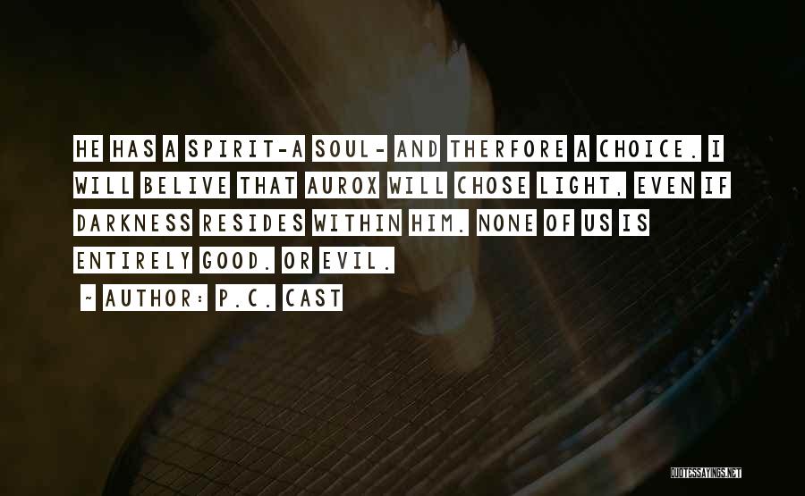 P.C. Cast Quotes: He Has A Spirit-a Soul- And Therfore A Choice. I Will Belive That Aurox Will Chose Light, Even If Darkness