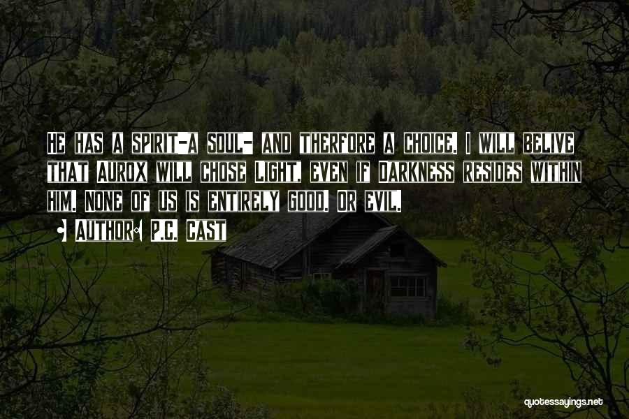 P.C. Cast Quotes: He Has A Spirit-a Soul- And Therfore A Choice. I Will Belive That Aurox Will Chose Light, Even If Darkness