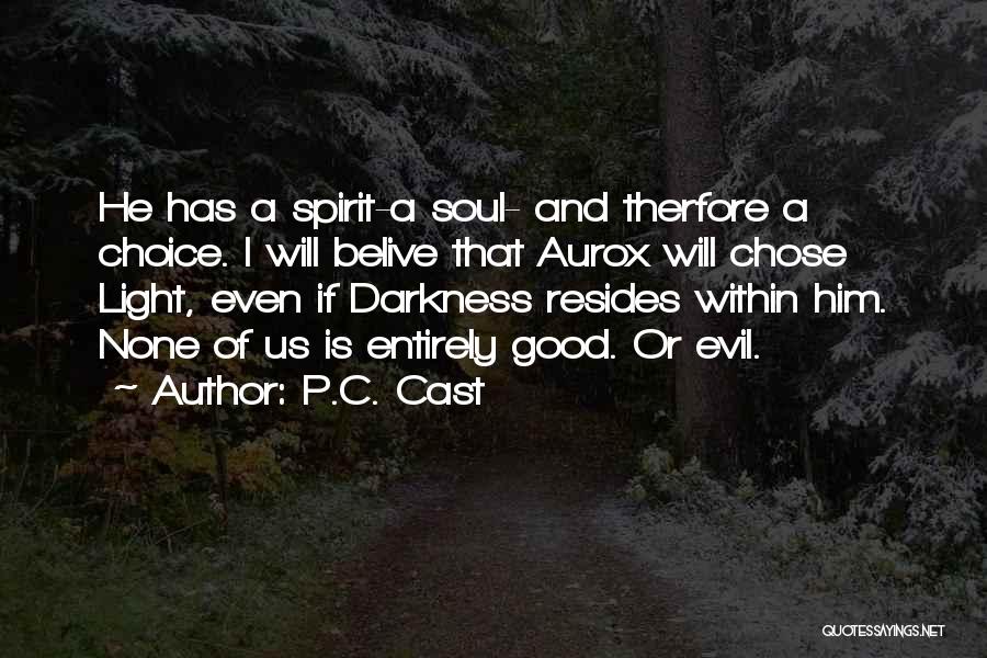 P.C. Cast Quotes: He Has A Spirit-a Soul- And Therfore A Choice. I Will Belive That Aurox Will Chose Light, Even If Darkness