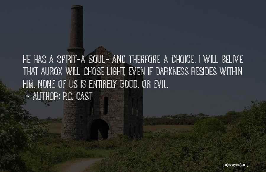 P.C. Cast Quotes: He Has A Spirit-a Soul- And Therfore A Choice. I Will Belive That Aurox Will Chose Light, Even If Darkness