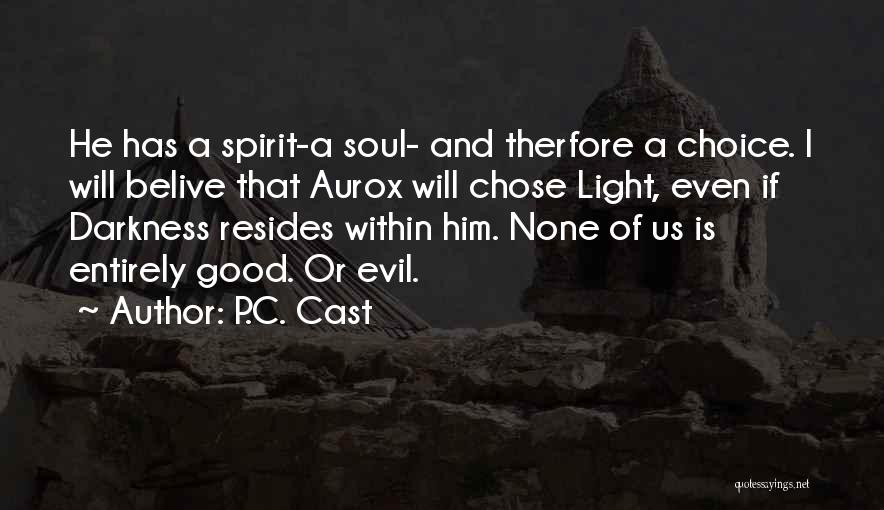 P.C. Cast Quotes: He Has A Spirit-a Soul- And Therfore A Choice. I Will Belive That Aurox Will Chose Light, Even If Darkness