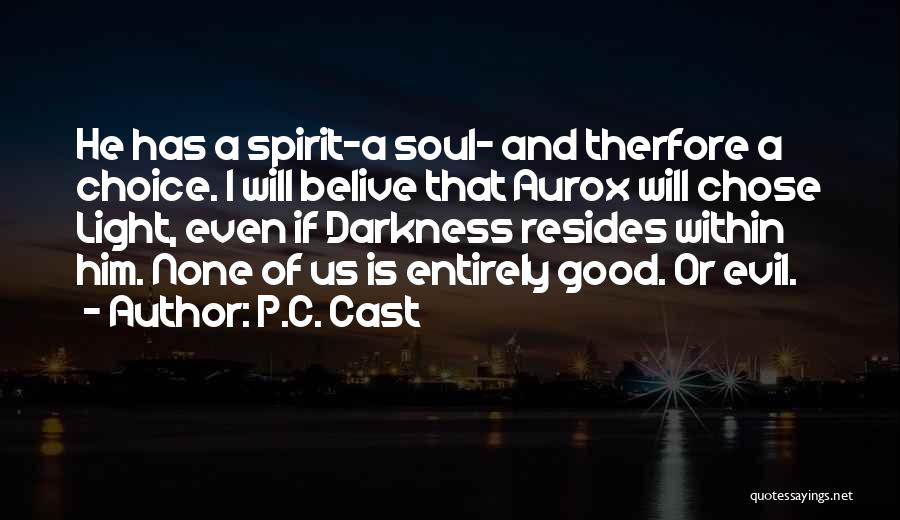 P.C. Cast Quotes: He Has A Spirit-a Soul- And Therfore A Choice. I Will Belive That Aurox Will Chose Light, Even If Darkness