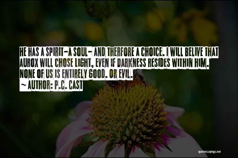 P.C. Cast Quotes: He Has A Spirit-a Soul- And Therfore A Choice. I Will Belive That Aurox Will Chose Light, Even If Darkness