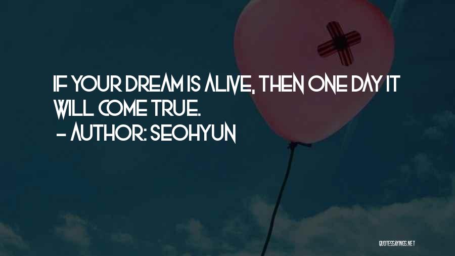 Seohyun Quotes: If Your Dream Is Alive, Then One Day It Will Come True.