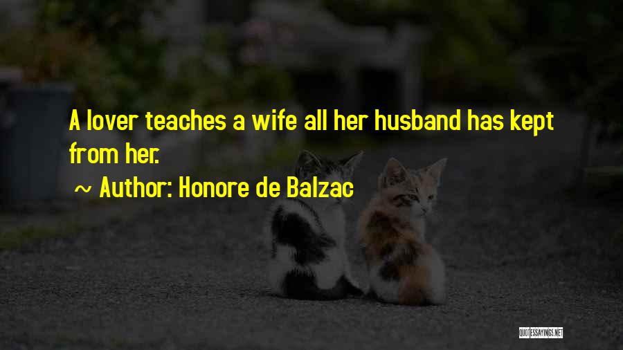 Honore De Balzac Quotes: A Lover Teaches A Wife All Her Husband Has Kept From Her.