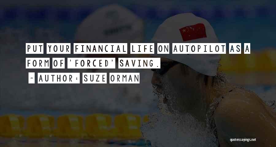 Suze Orman Quotes: Put Your Financial Life On Autopilot As A Form Of 'forced' Saving.