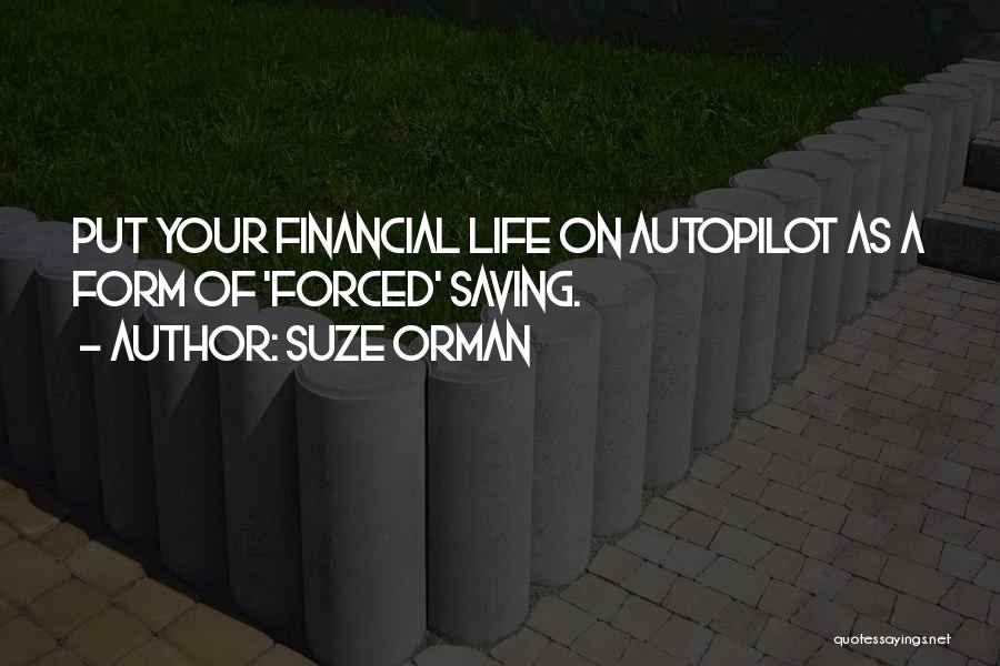 Suze Orman Quotes: Put Your Financial Life On Autopilot As A Form Of 'forced' Saving.