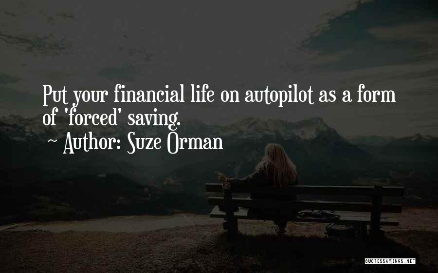 Suze Orman Quotes: Put Your Financial Life On Autopilot As A Form Of 'forced' Saving.