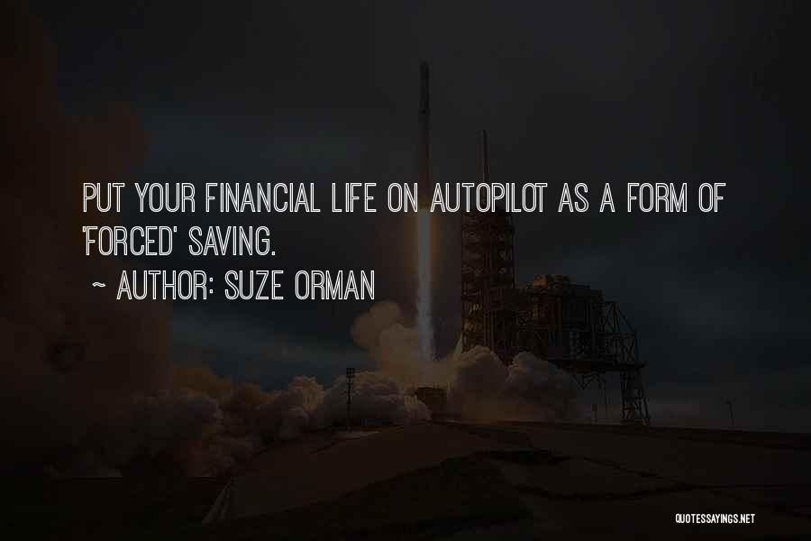 Suze Orman Quotes: Put Your Financial Life On Autopilot As A Form Of 'forced' Saving.