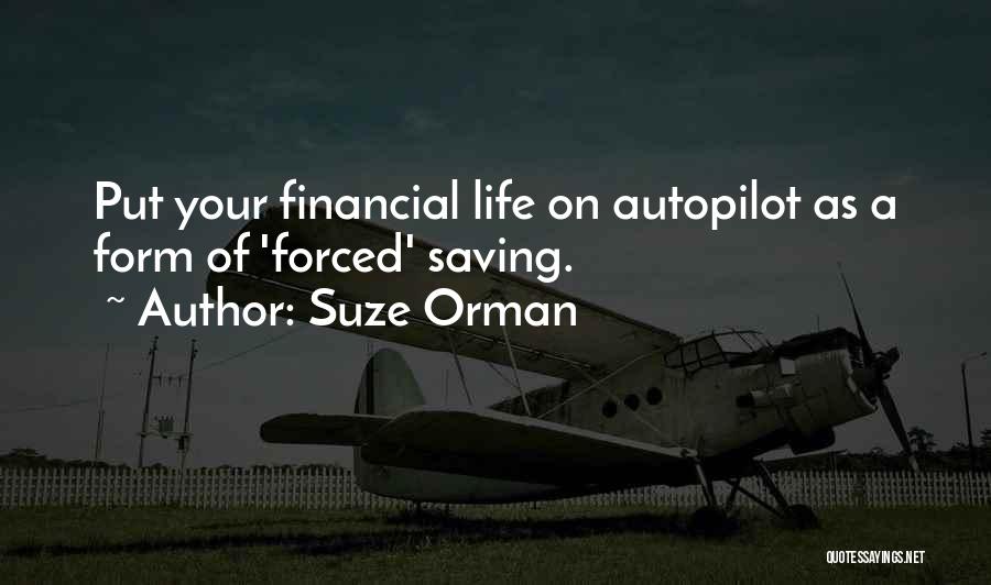 Suze Orman Quotes: Put Your Financial Life On Autopilot As A Form Of 'forced' Saving.