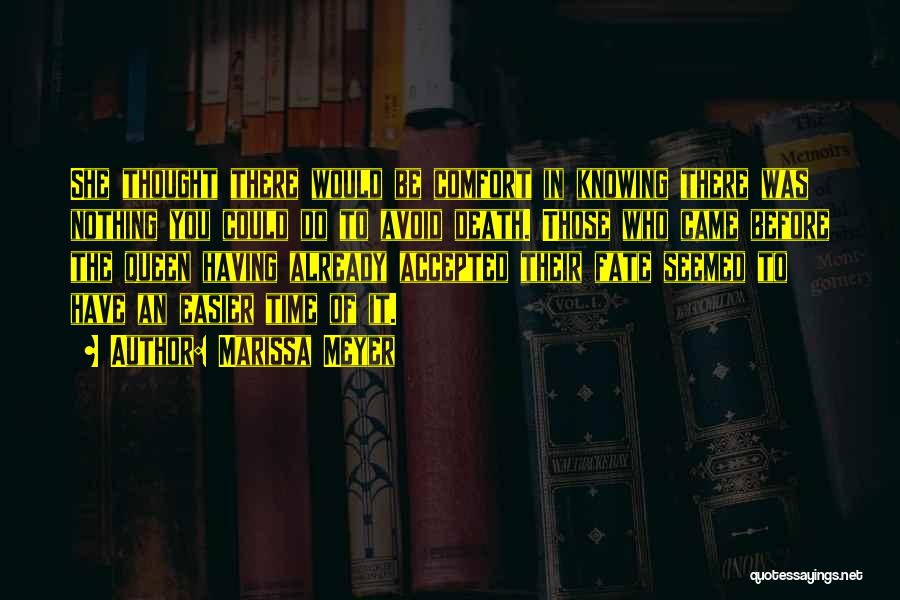 Marissa Meyer Quotes: She Thought There Would Be Comfort In Knowing There Was Nothing You Could Do To Avoid Death. Those Who Came