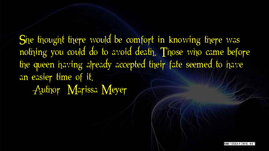 Marissa Meyer Quotes: She Thought There Would Be Comfort In Knowing There Was Nothing You Could Do To Avoid Death. Those Who Came