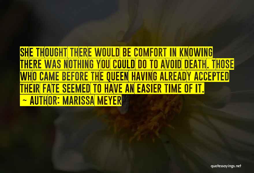 Marissa Meyer Quotes: She Thought There Would Be Comfort In Knowing There Was Nothing You Could Do To Avoid Death. Those Who Came