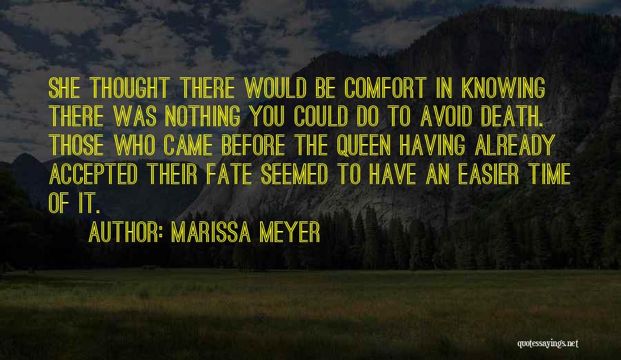 Marissa Meyer Quotes: She Thought There Would Be Comfort In Knowing There Was Nothing You Could Do To Avoid Death. Those Who Came