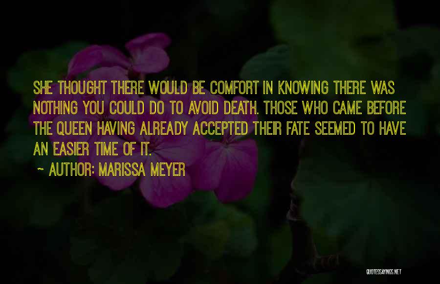 Marissa Meyer Quotes: She Thought There Would Be Comfort In Knowing There Was Nothing You Could Do To Avoid Death. Those Who Came