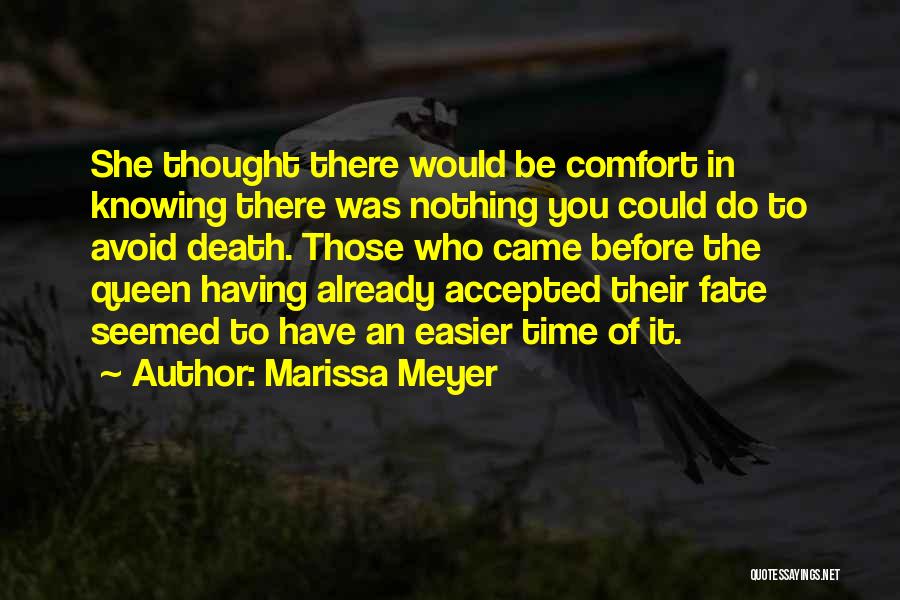 Marissa Meyer Quotes: She Thought There Would Be Comfort In Knowing There Was Nothing You Could Do To Avoid Death. Those Who Came