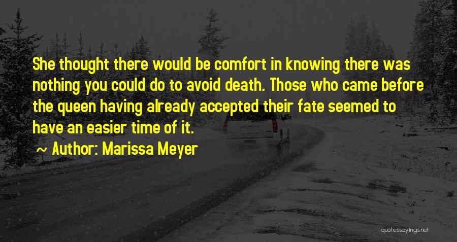 Marissa Meyer Quotes: She Thought There Would Be Comfort In Knowing There Was Nothing You Could Do To Avoid Death. Those Who Came