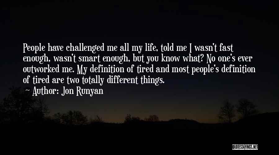 Jon Runyan Quotes: People Have Challenged Me All My Life, Told Me I Wasn't Fast Enough, Wasn't Smart Enough, But You Know What?