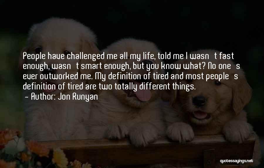 Jon Runyan Quotes: People Have Challenged Me All My Life, Told Me I Wasn't Fast Enough, Wasn't Smart Enough, But You Know What?