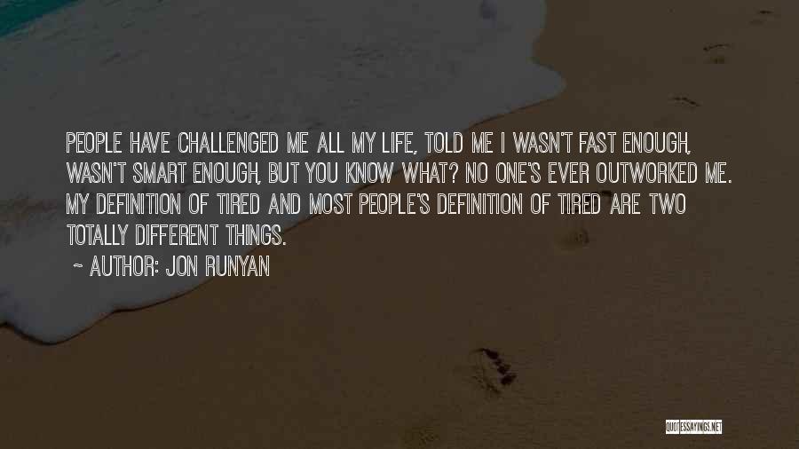 Jon Runyan Quotes: People Have Challenged Me All My Life, Told Me I Wasn't Fast Enough, Wasn't Smart Enough, But You Know What?