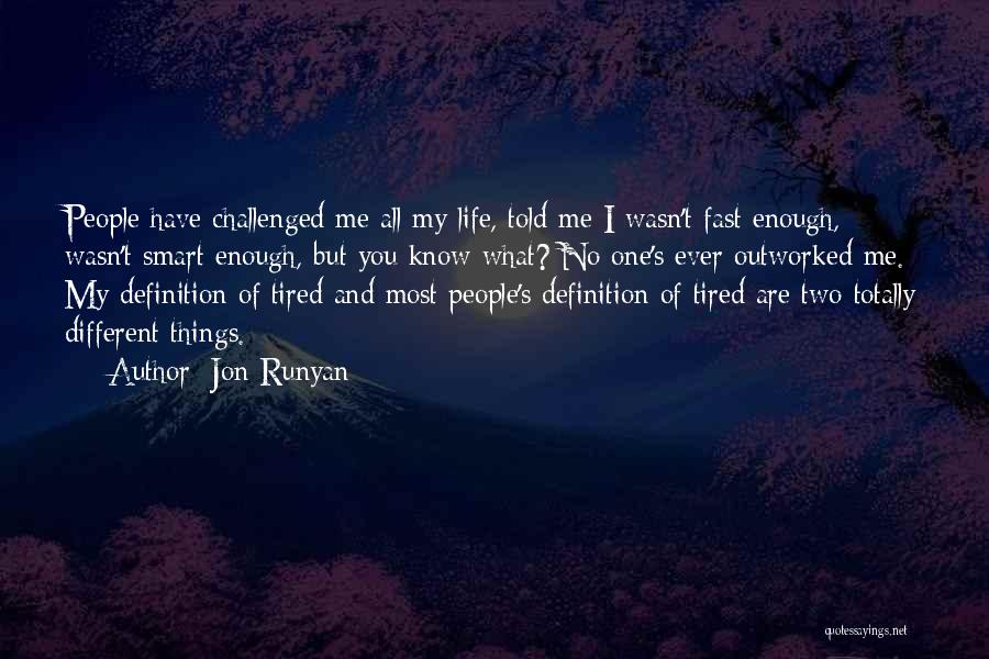 Jon Runyan Quotes: People Have Challenged Me All My Life, Told Me I Wasn't Fast Enough, Wasn't Smart Enough, But You Know What?