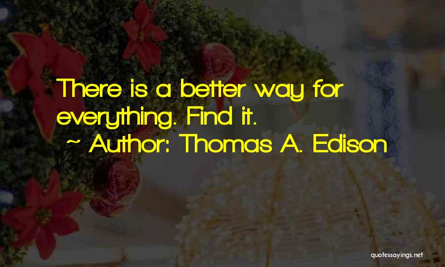 Thomas A. Edison Quotes: There Is A Better Way For Everything. Find It.