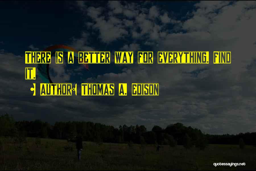 Thomas A. Edison Quotes: There Is A Better Way For Everything. Find It.