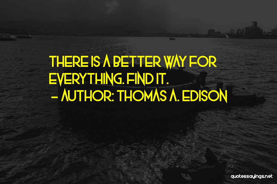 Thomas A. Edison Quotes: There Is A Better Way For Everything. Find It.