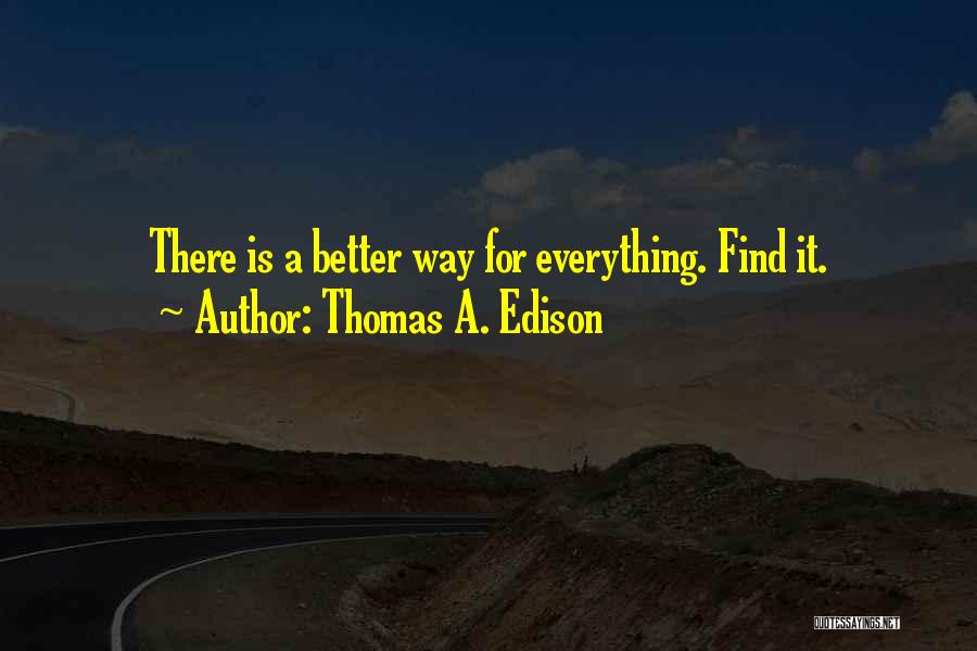 Thomas A. Edison Quotes: There Is A Better Way For Everything. Find It.