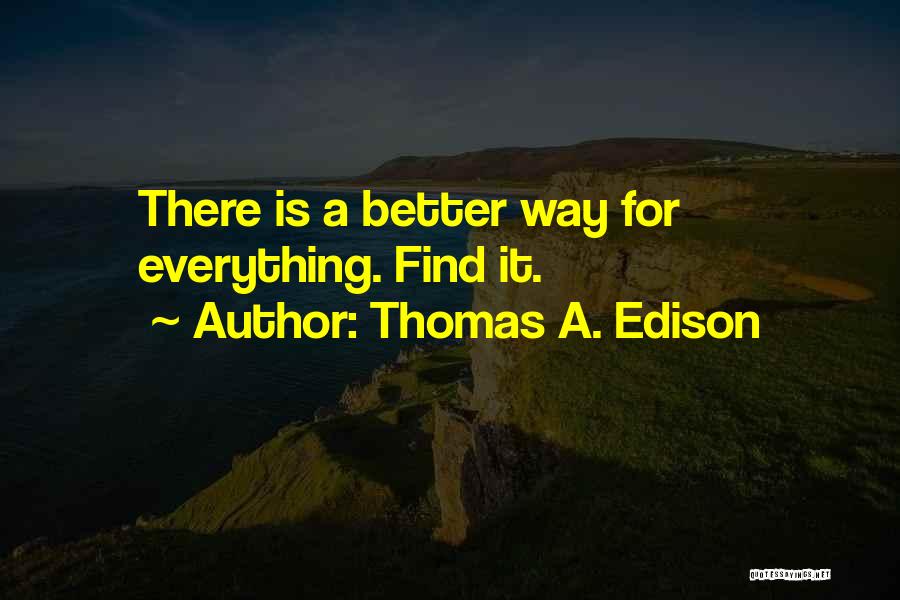 Thomas A. Edison Quotes: There Is A Better Way For Everything. Find It.